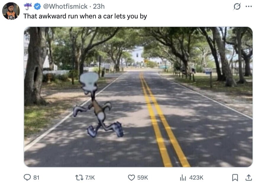 @Whotfismick 23h G ... Jab That awkward run when a car lets you by 81 7.1K 59K 423K 