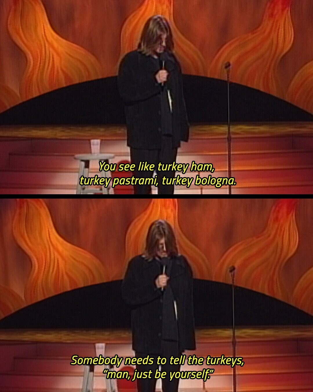 You see like turkey ham, turkey pastrami, turkey bologna. Somebody needs to tell the turkeys, man, just be yourself.