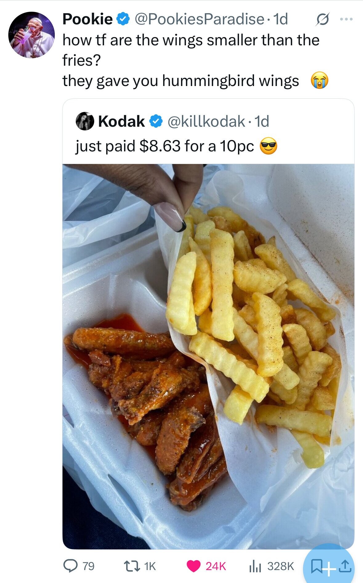 Pookie @PookiesParadise. 1d S ... how tf are the wings smaller than the fries? they gave you hummingbird wings Kodak @killkodak.1 1d just paid $8.63 for a 10pc 79 24K 1K 328K