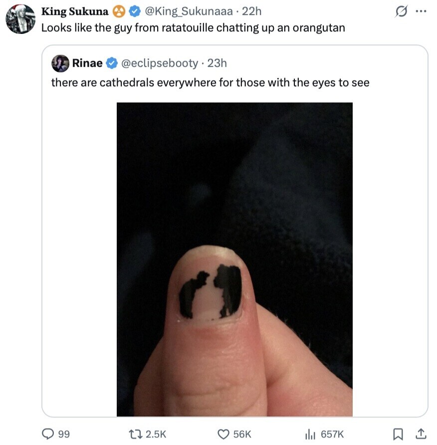 King Sukuna @King_Sukunaaa - 22h G ... Looks like the guy from ratatouille chatting up an orangutan Rinae @eclipsebooty.23h there are cathedrals everywhere for those with the eyes to see 99 2.5K 56K 657K