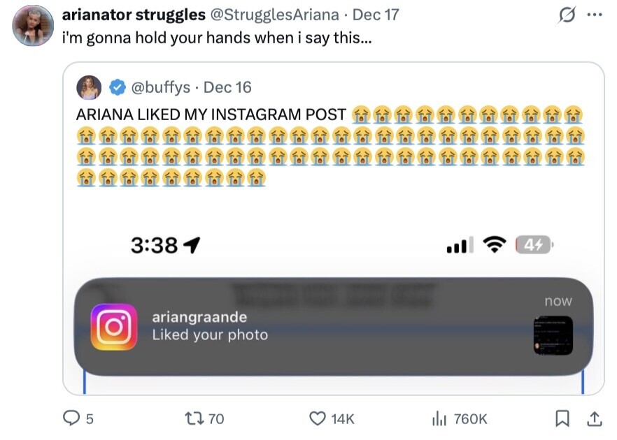 arianator struggles @StrugglesAriana Dec 17 ... i'm gonna hold your hands when i say this... @buffys Dec 16 ARIANA LIKED MY INSTAGRAM POST 3:38 44 now ariangraande Liked your photo 5 70 14K del 760K