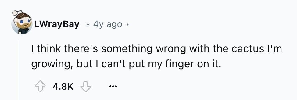 LWrayBay 4y ago I think there's something wrong with the cactus I'm growing, but I can't put my finger on it. 4.8K ...