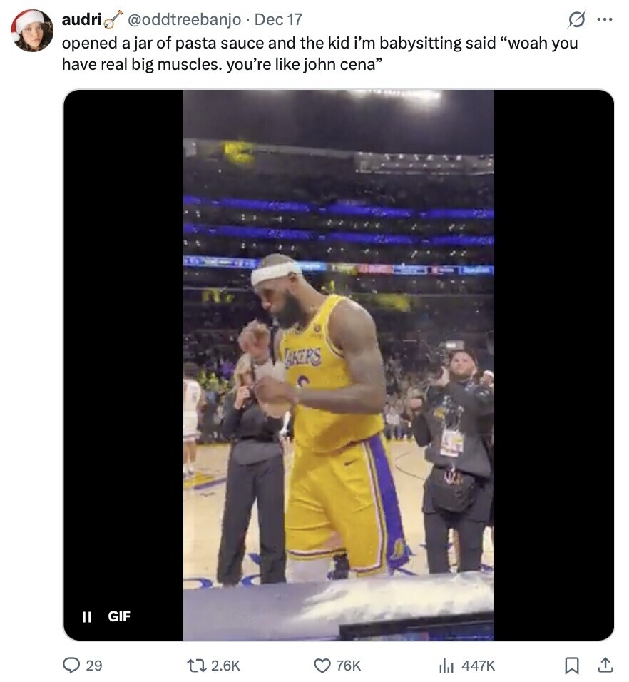 audri s ... @oddtreebanjo Dec 17 opened a jar of pasta sauce and the kid i'm babysitting said woah you have real big muscles. you're like john cena LAKERS GIF II 29 2.6K 76K 447K