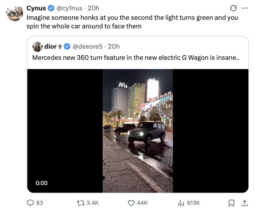 Cynus @cy1nus 20h ... Imagine someone honks at you the second the light turns green and you spin the whole car around to face them dior t @deeore5.20h Mercedes new 360 turn feature in the new electric G Wagon is insane.. Aria 0:00 83 3.4K 44K 613K