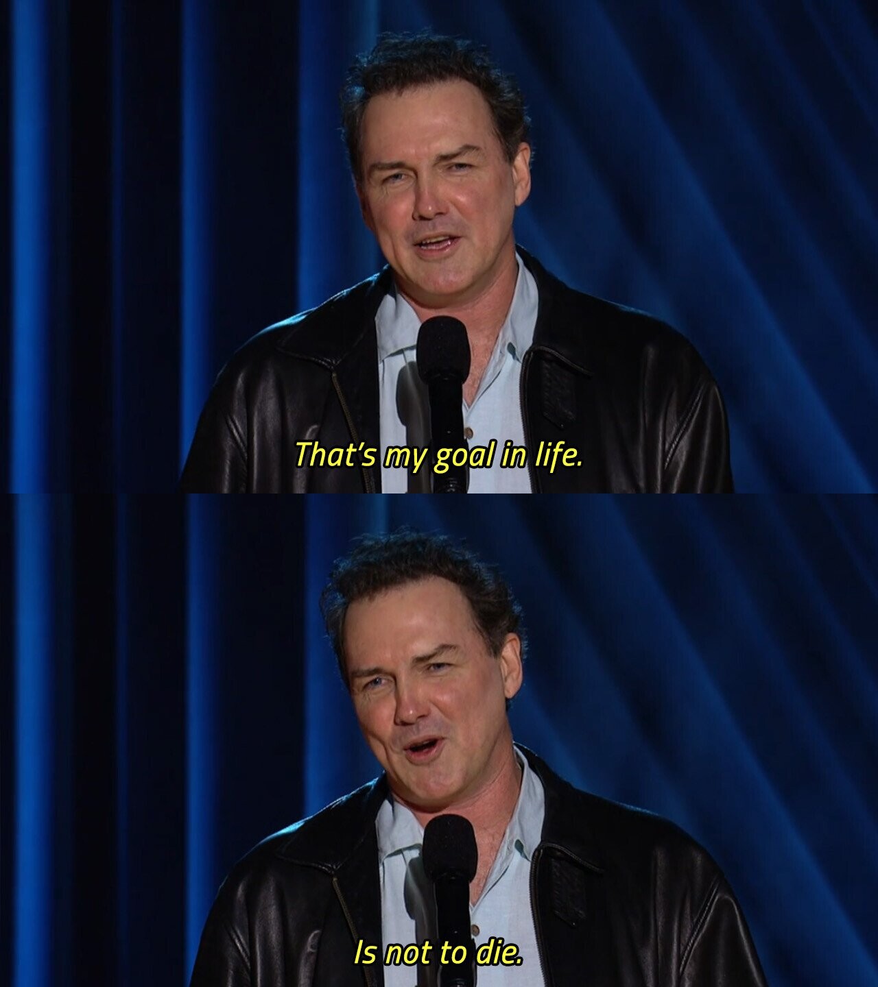 That's my goal in life. Is not to die. 