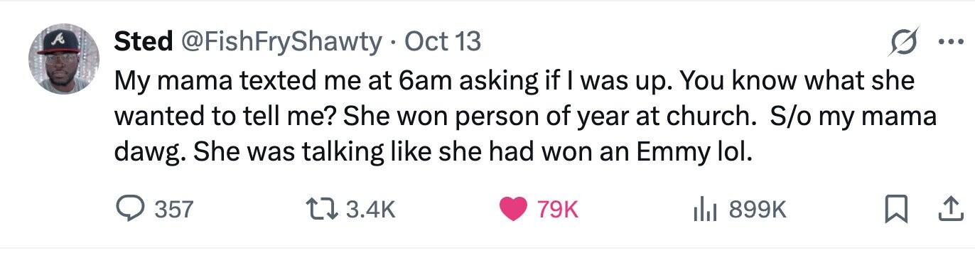 A Sted @FishFryShawty. Oct 13 ... My mama texted me at 6am asking if I was up. You know what she wanted to tell me? She won person of year at church. S/o my mama dawg. She was talking like she had won an Emmy lol. 357 3.4K 79K 899K 