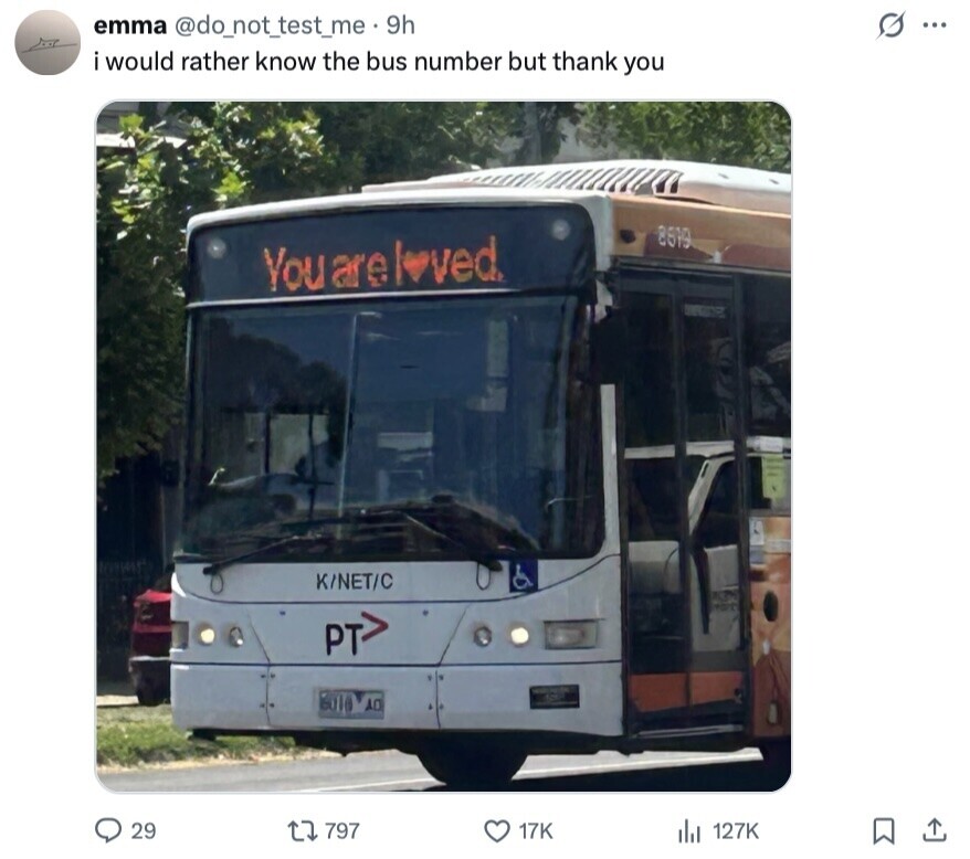 emma @do_not_test_me. 9h G ... i would rather know the bus number but thank you 8619 You are loved. K/NET/C PT 6018 AO 29 797 17K 127K 