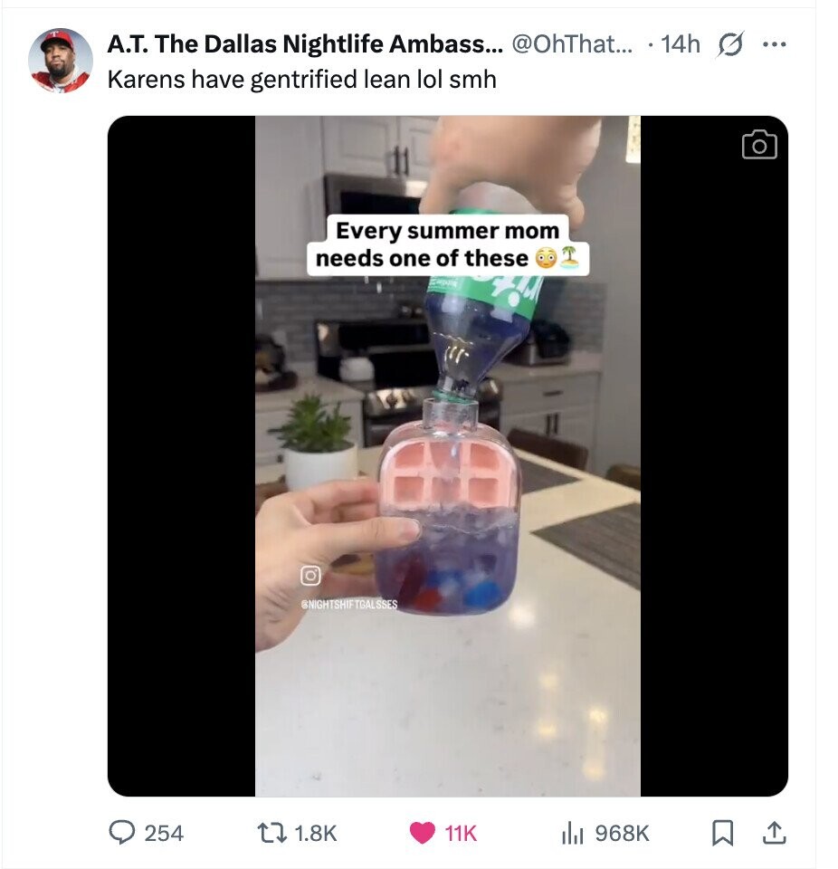 A.T. The Dallas Nightlife Ambass... @OhThat... . 14h G ... Karens have gentrified lean lol smh Every summer mom needs one of these @NIGHTSHIFTGAL SSES 254 1.8K 11K 968K