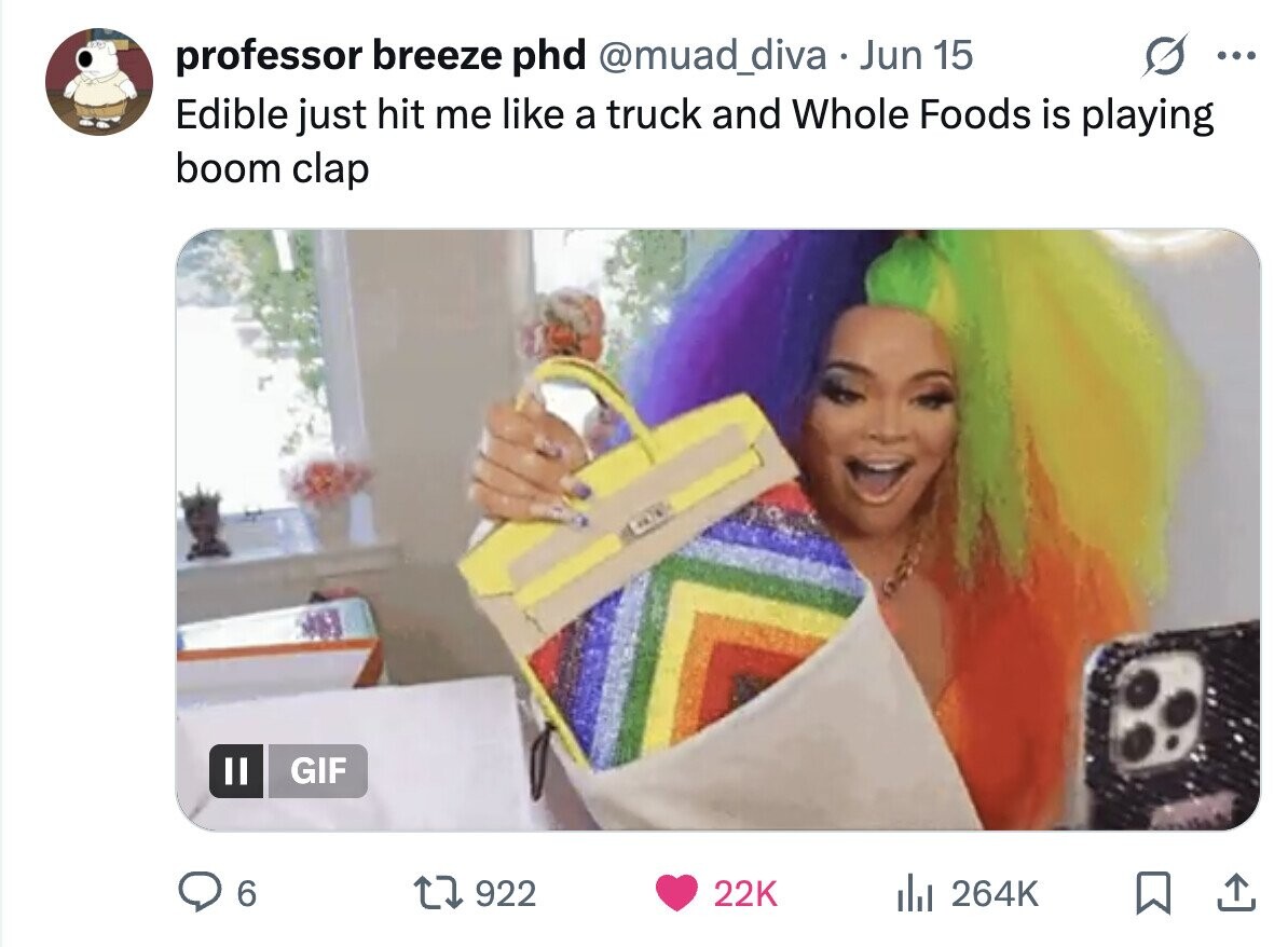 professor breeze phd @muad_diva Jun 15 ... Edible just hit me like a truck and Whole Foods is playing boom clap GIF 6 922 22K du 264K