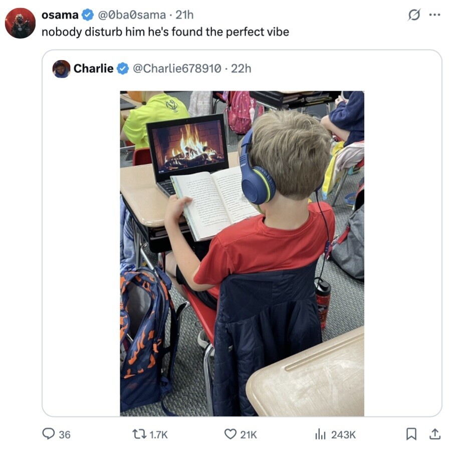 osama @0ba0sama a 21h s ... nobody disturb him he's found the perfect vibe Charlie @Charlie678910.22h 36 1.7K 21K del 243K 