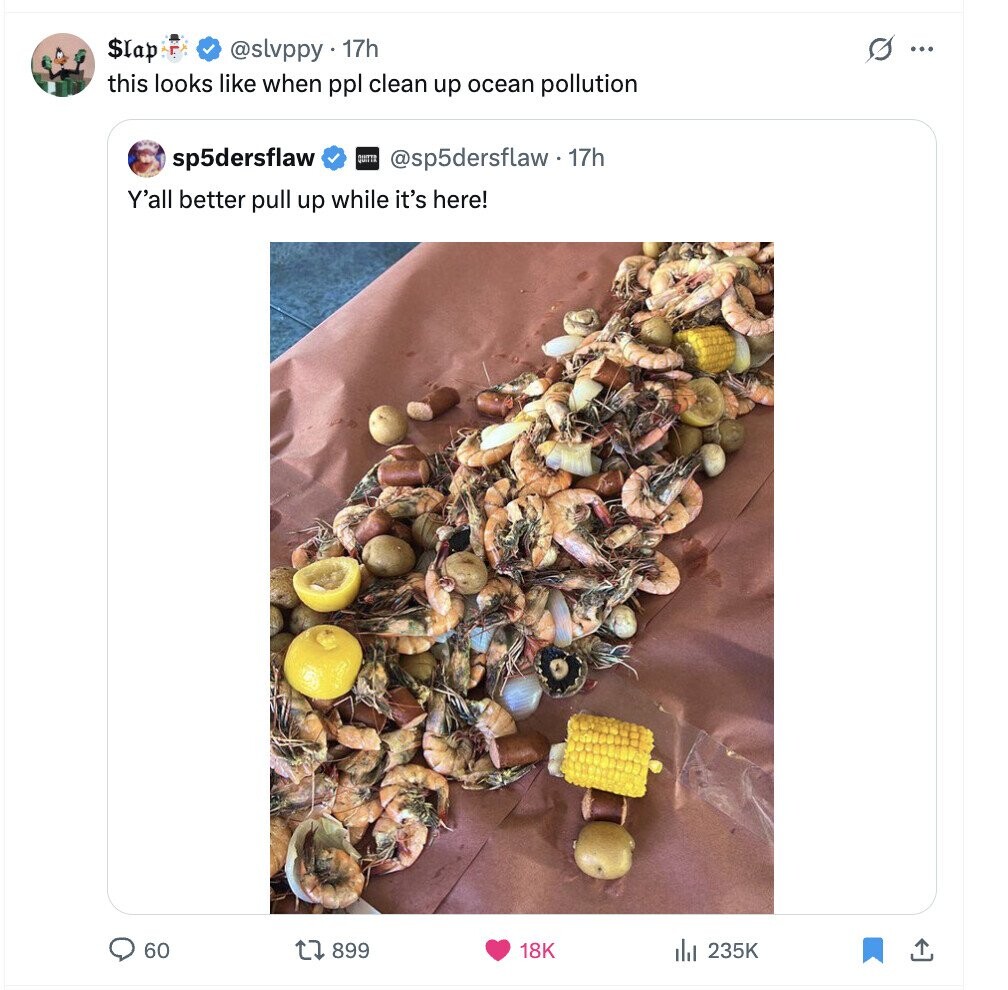 @slvppy . 17h s $lap ... this looks like when ppl clean up ocean pollution sp5dersflaw QUITTE @sp5dersflaw 17h Y'all better pull up while it's here! 60 899 18K 235K