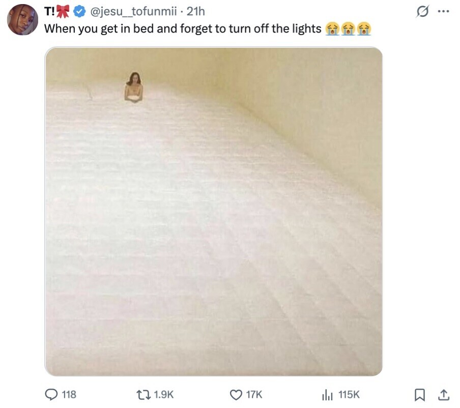 T! @jesu_tofunmii ii . 21h G ... When you get in bed and forget to turn off the lights 118 1.9K 17K 115K 