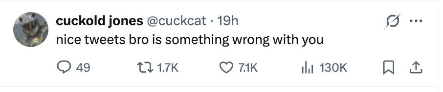 cuckold jones @cuckcat . 19h nice tweets bro is something wrong with you 49 1.7K 7.1K 130K