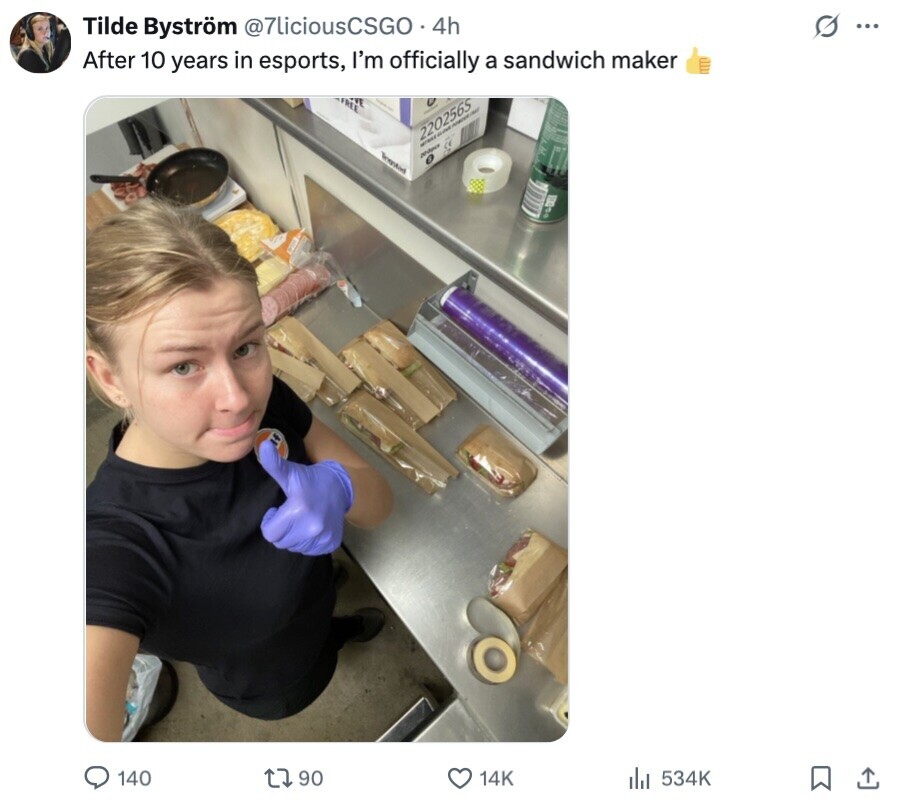 O ... Tilde Byström @7liciousCSGO 4h After 10 years in esports, I'm officially a sandwich maker | I 2202565 Transford Jedper 140 90 14K 534K 