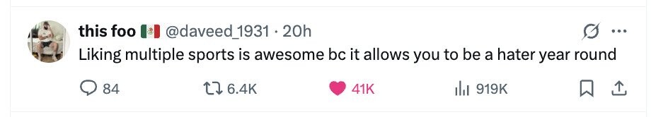 this foo @daveed_1931 . 20h ... Liking multiple sports is awesome bc it allows you to be a hater year round 84 6.4K 41K del 919K 