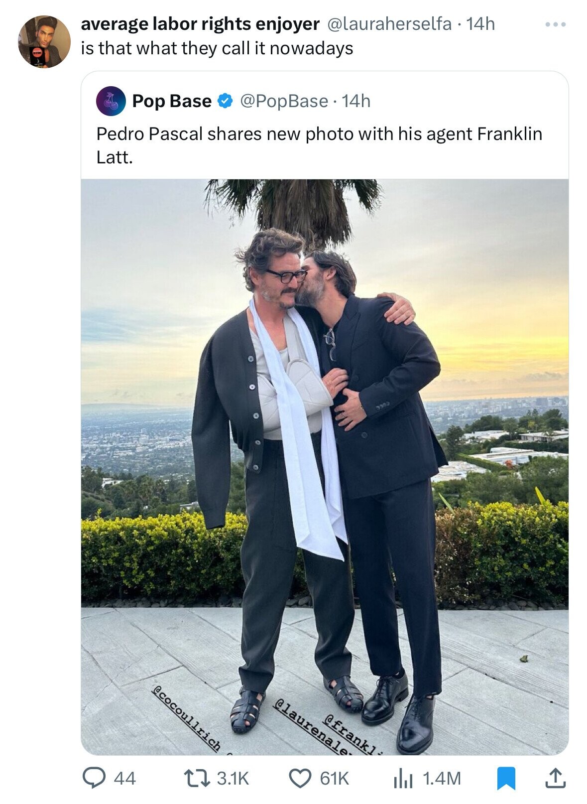 average labor rights enjoyer @lauraherselfa 14h ... is that what they call it nowadays Pop Base @PopBase 14h Pedro Pascal shares new photo with his agent Franklin Latt. @cocoullrich @laurenale @frank] 44 61K 3.1K 1.4M 