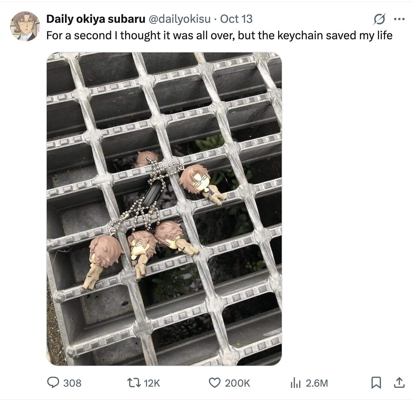 s ... Daily okiya subaru @dailyokisu Oct 13 For a second I thought it was all over, but the keychain saved my life 200K 308 12K del 2.6M 