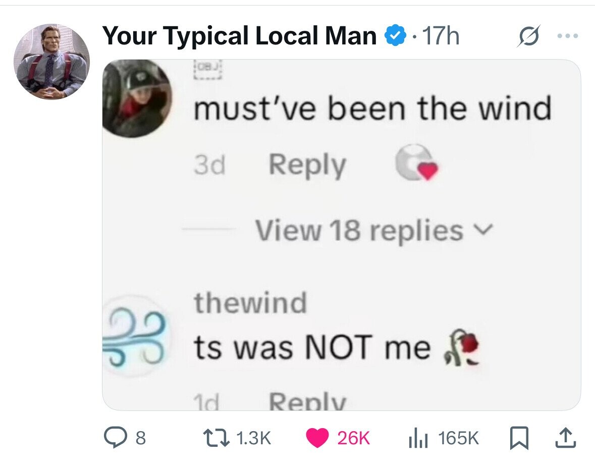 Your Typical Local Man 17h ... (BBJ) must've been the wind 3d Reply View 18 replies V thewind ts was NOT me Reply 1d 8 1.3K 26K 165K 