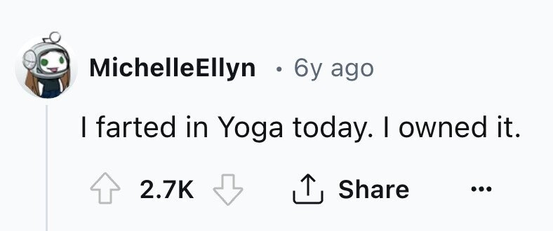 MichelleEllyn . 6y ago I farted in Yoga today. I owned it. 2.7K Share ...
