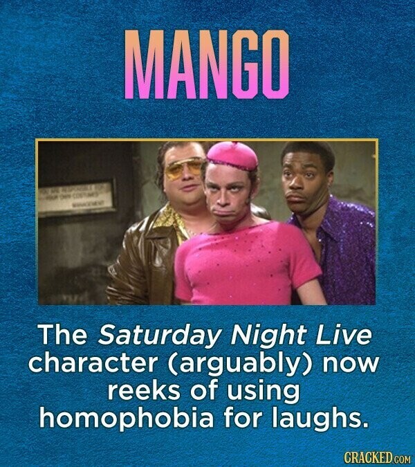 MANGO RA WE - adidas Dem COSTUME The Saturday Night Live character (arguably) now reeks of using homophobia for laughs. CRACKED.COM