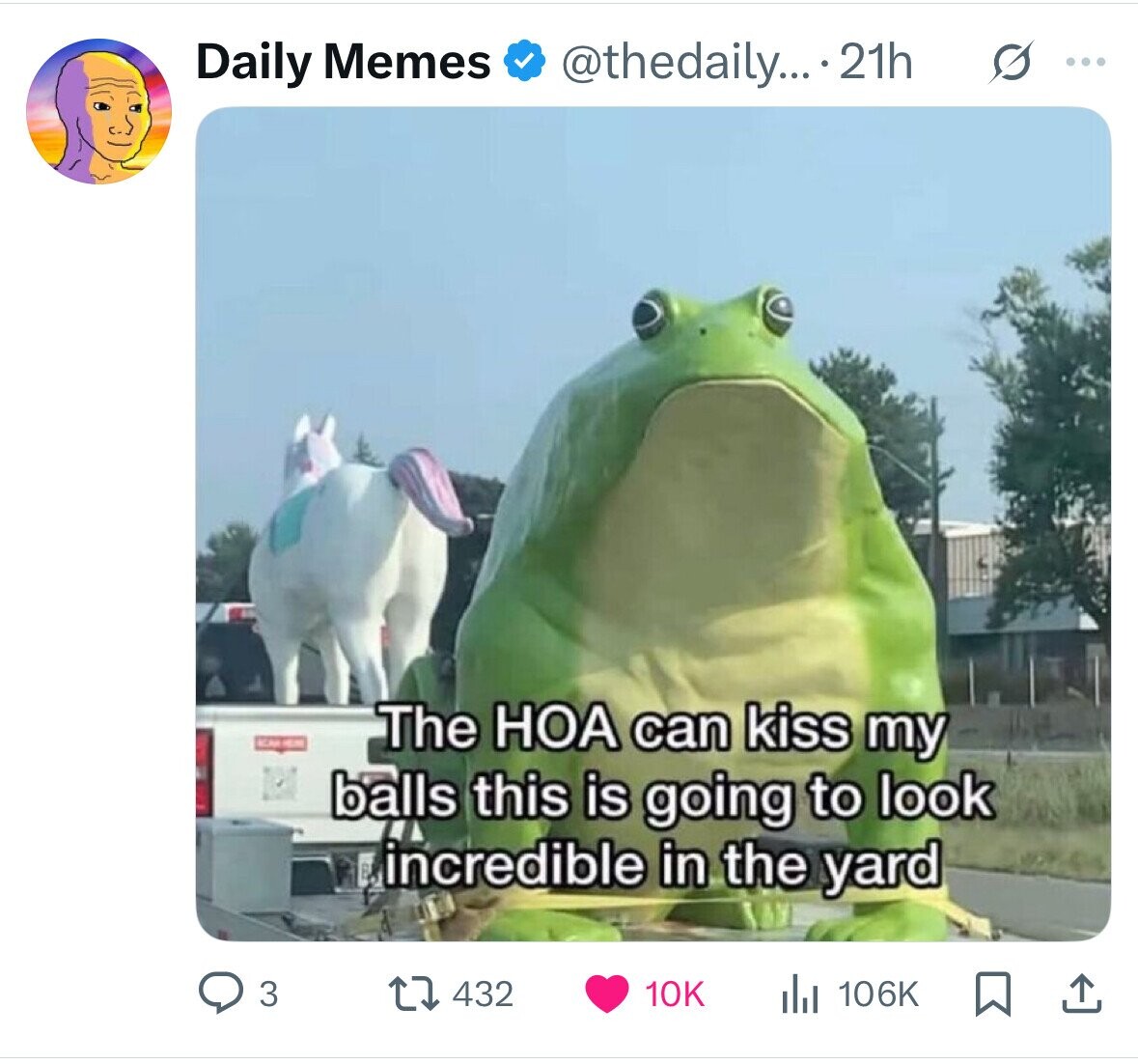 s ... Daily Memes @thedaily... .21h HEM The HOA can kiss my balls this is going to look incredible in the yard 3 106K 432 10K 