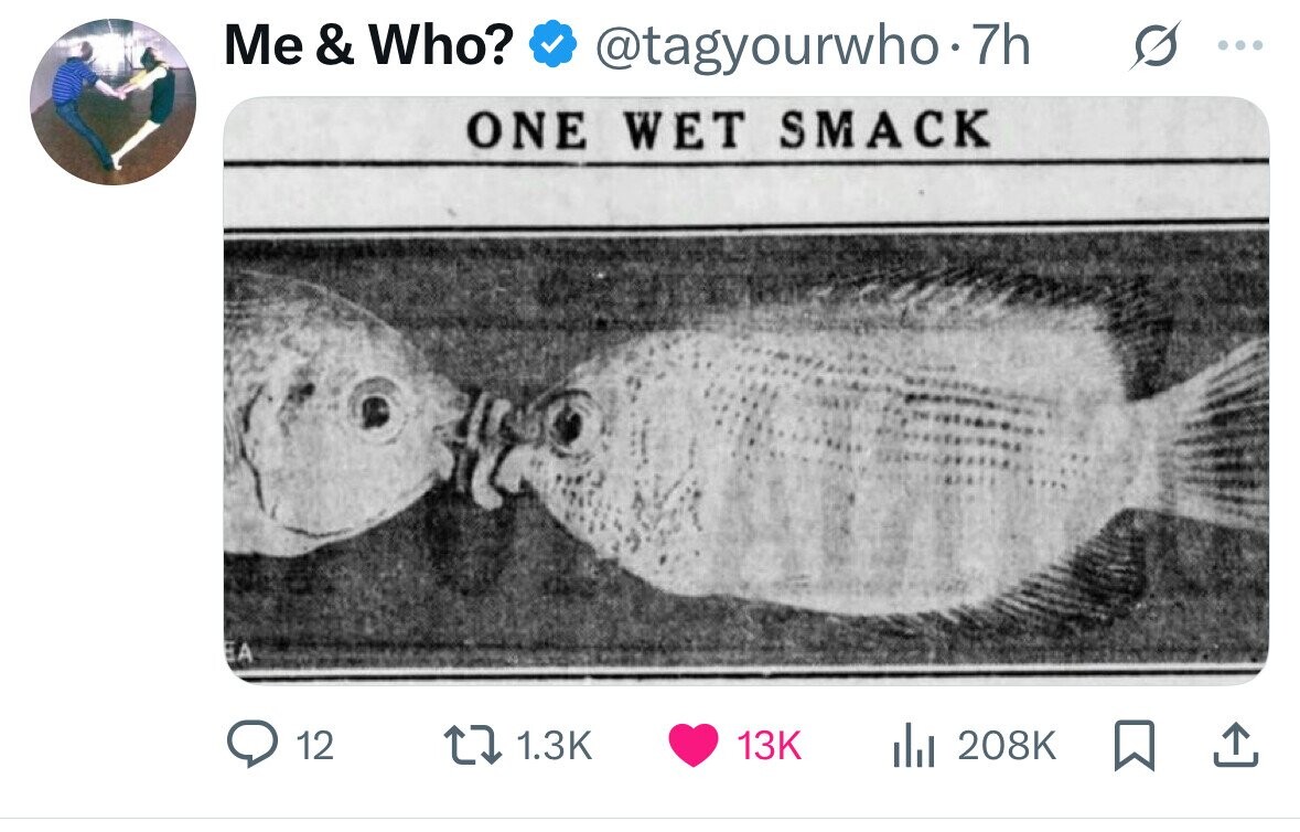 Me & Who? @tagyourwho-7h ... ONE WET SMACK EA 12 1.3K 13K del 208K 