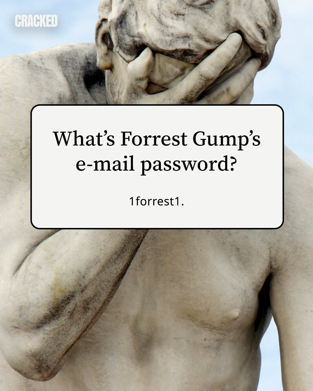 CRACKED What's Forrest Gump's e-mail password? 1forrest1. 