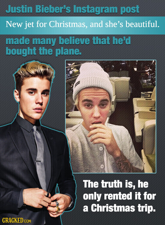 Justin Bieber's Instagram post New jet for Christmas, and she's beautiful. made many believe that he'd bought the plane. The truth is, he only rented it for a Christmas trip. CRACKED.COM