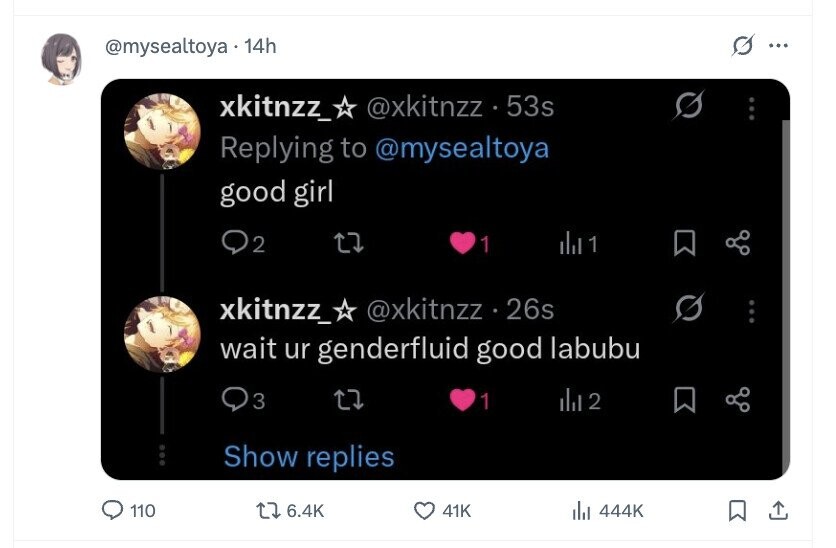 G @mysealtoya 14h ... xkitnzz @xkitnzz 53s Replying to @mysealtoya good girl 2 1 1 xkitnzz_ @xkitnzz . 26s wait ur genderfluid good labubu 3 1 21212 Show replies 110 6.4K 41K del 444K 