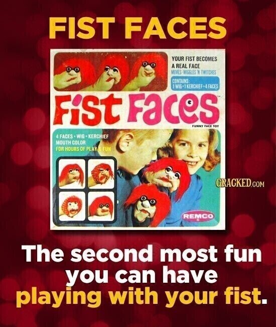 FIST FACES YOUR FIST BECOMES A REAL FACE MOVES-WIGGLES N TWITCHES CONTAINS WIG-1 KERCHIEF-4 FACES Fist Faces FUNNY FACE TOY 4 FACES-WIG-KERCHIEF MOUTH COLOR FOR HOURS OF PLAY E FUN GRACKED.COM REMCO The second most fun you can have playing with your fist.