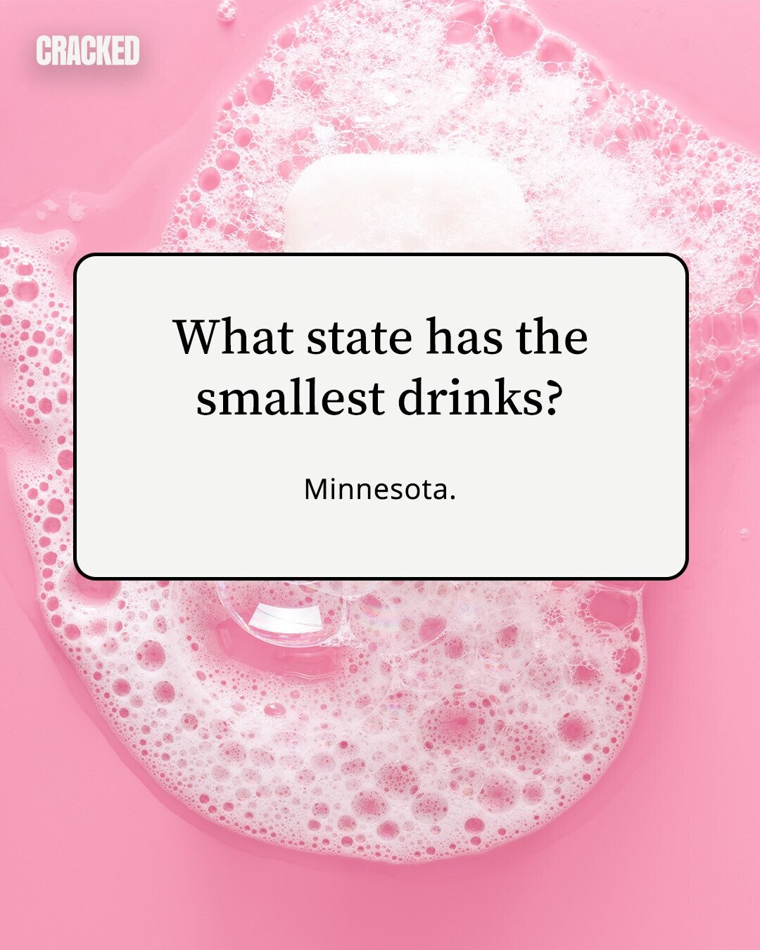 CRACKED What state has the smallest drinks? Minnesota. 