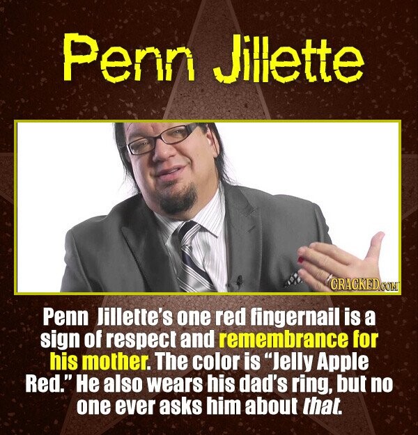 Penn Jillette CRACKEDCON Penn lillette's one red fingernail is a sign of respect and remembrance for his mother. The color is lelly Apple Red. He al