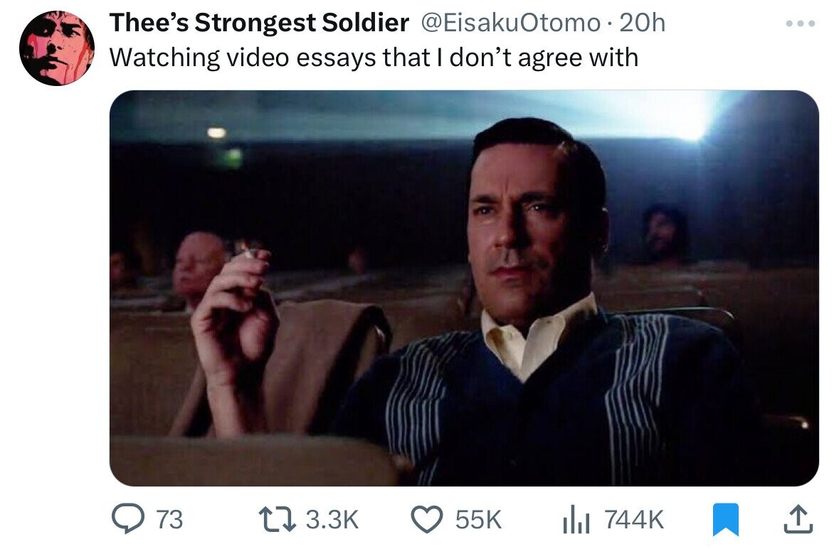 Thee's Strongest Soldier @EisakuOtomo 20h ... Watching video essays that I don't agree with 73 3.3K 55K 744K