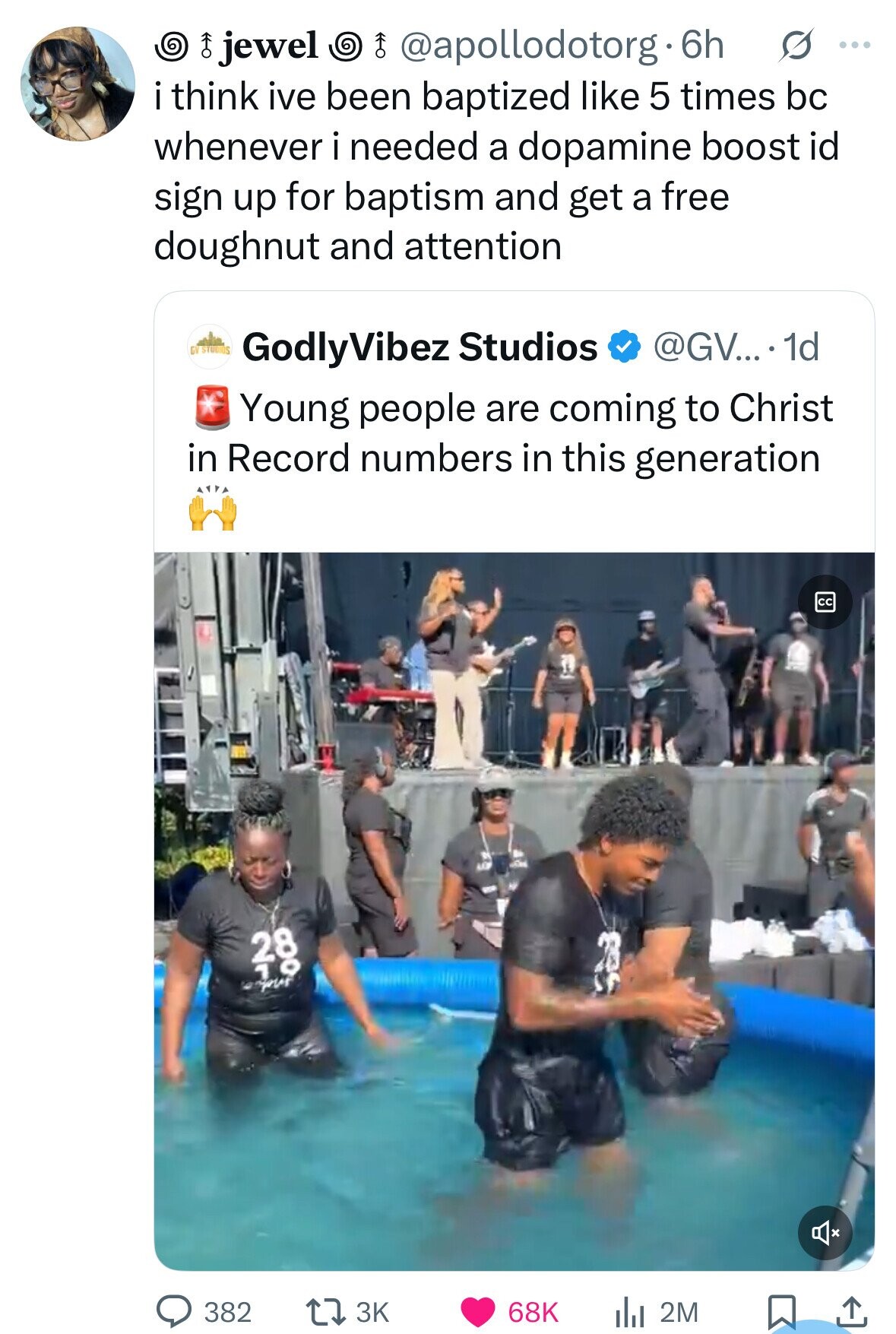 10 jewel O @apollodotorg.6h s ... i think ive been baptized like 5 times bc whenever i needed a dopamine boost id sign up for baptism and get a free doughnut and attention DV STUDIOS GodlyVibez Studios @GV....1 1d Young people are coming to Christ in Record numbers in this generation cc 28 19 your 382 68K 3K 2M 