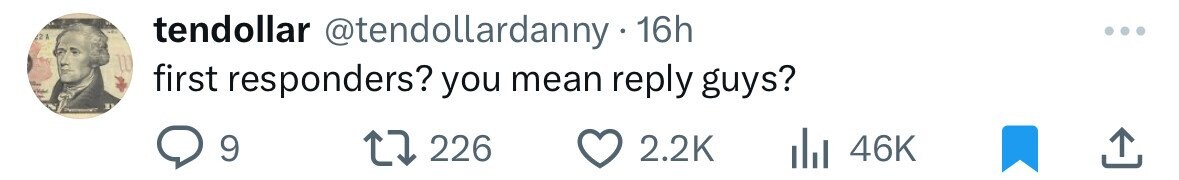 22 k tendollar @tendollardanny.1 16h II P Vale first responders? you mean reply guys? 33 9 226 2.2K 46K