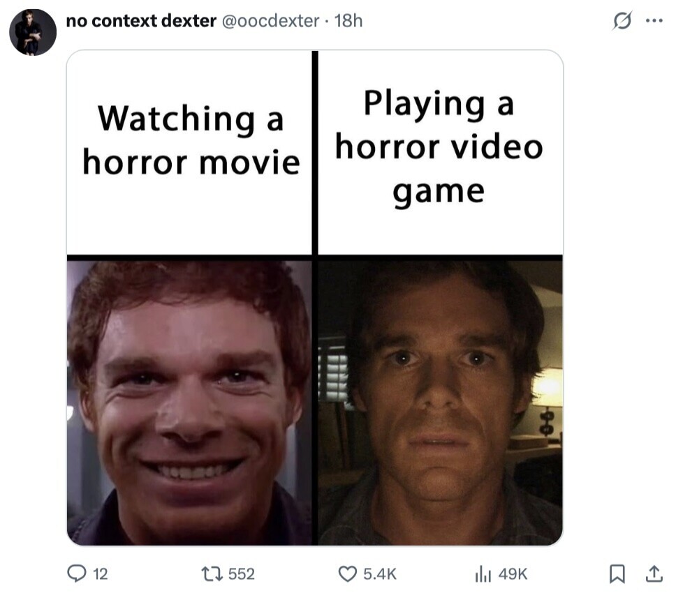 G no context dexter @oocdexter 18h ... Playing a Watching a horror video horror movie game 12 552 5.4K 49K 