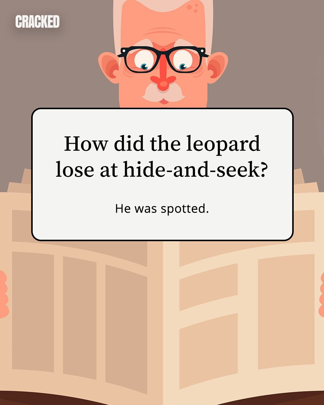 CRACKED How did the leopard lose at hide-and-seek? Не was spotted.
