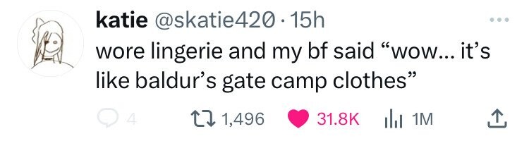 katie @skatie420. 15h wore lingerie and my bf said wow... it's like baldur's gate camp clothes 4 1,496 31.8K del 1M 