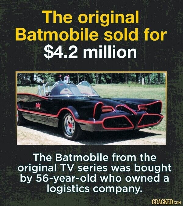 The original Batmobile sold for $4.2 million The Batmobile from the original TV series was bought by 56-year-old who owned a logistics company. CRACKED.COM