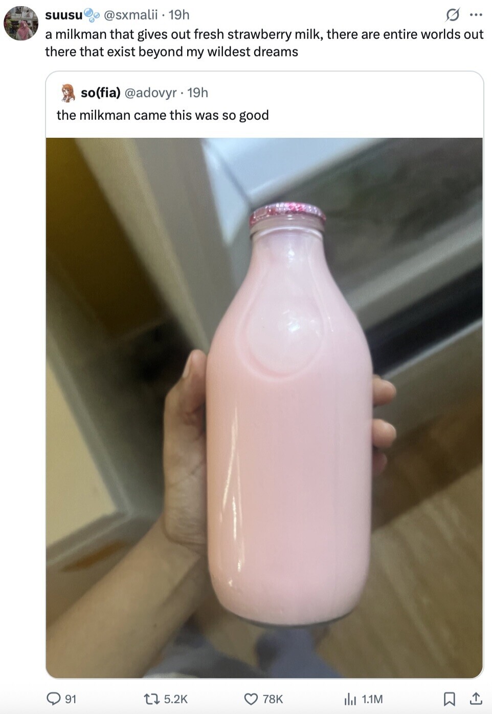 suusu @sxmalii 19h O ... a milkman that gives out fresh strawberry milk, there are entire worlds out there that exist beyond my wildest dreams so(fia) @adovyr. 19h the milkman came this was so good 91 5.2K 78K dil 1.1M 