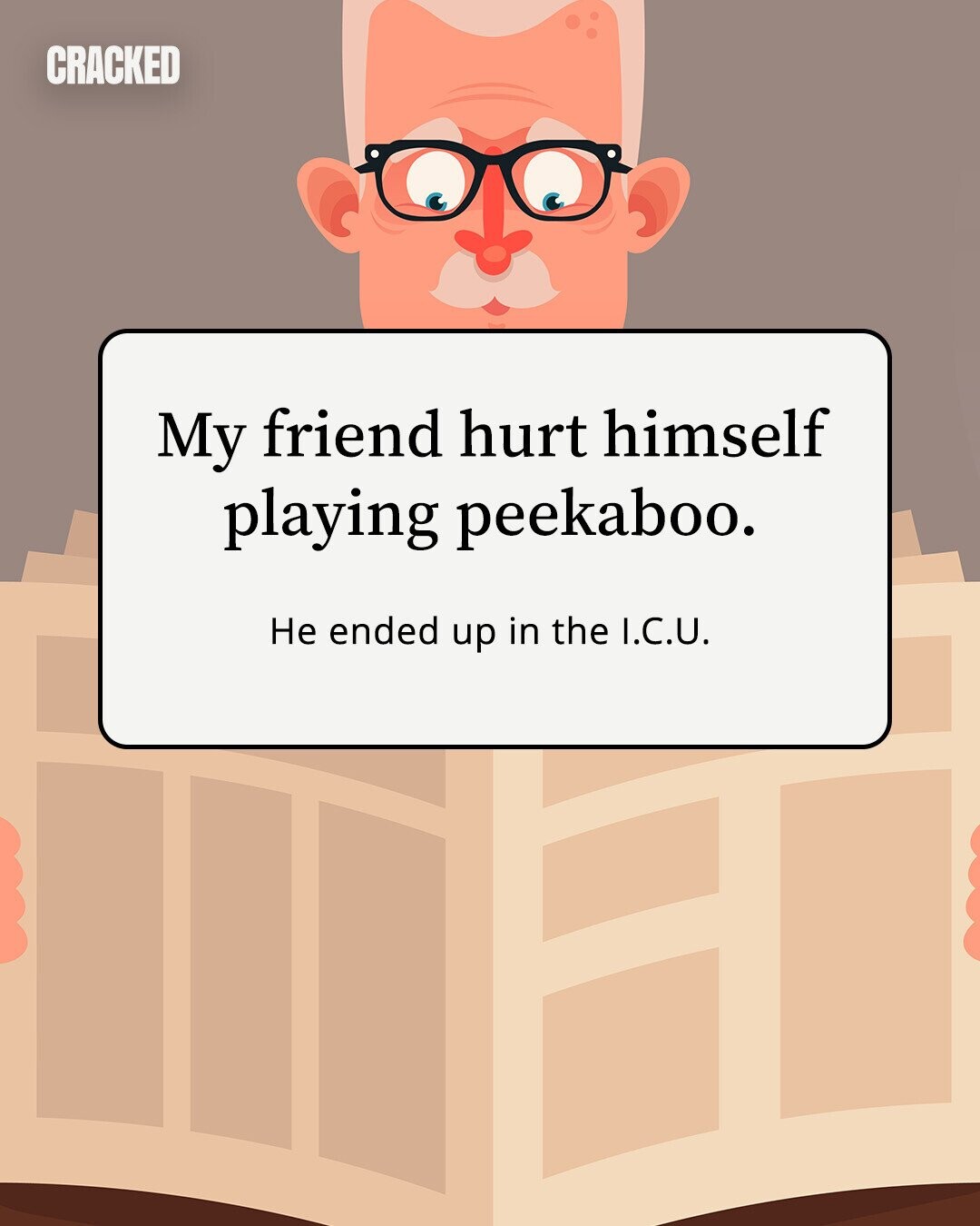 CRACKED My friend hurt himself playing peekaboo. Не ended up in the I.C.U. 