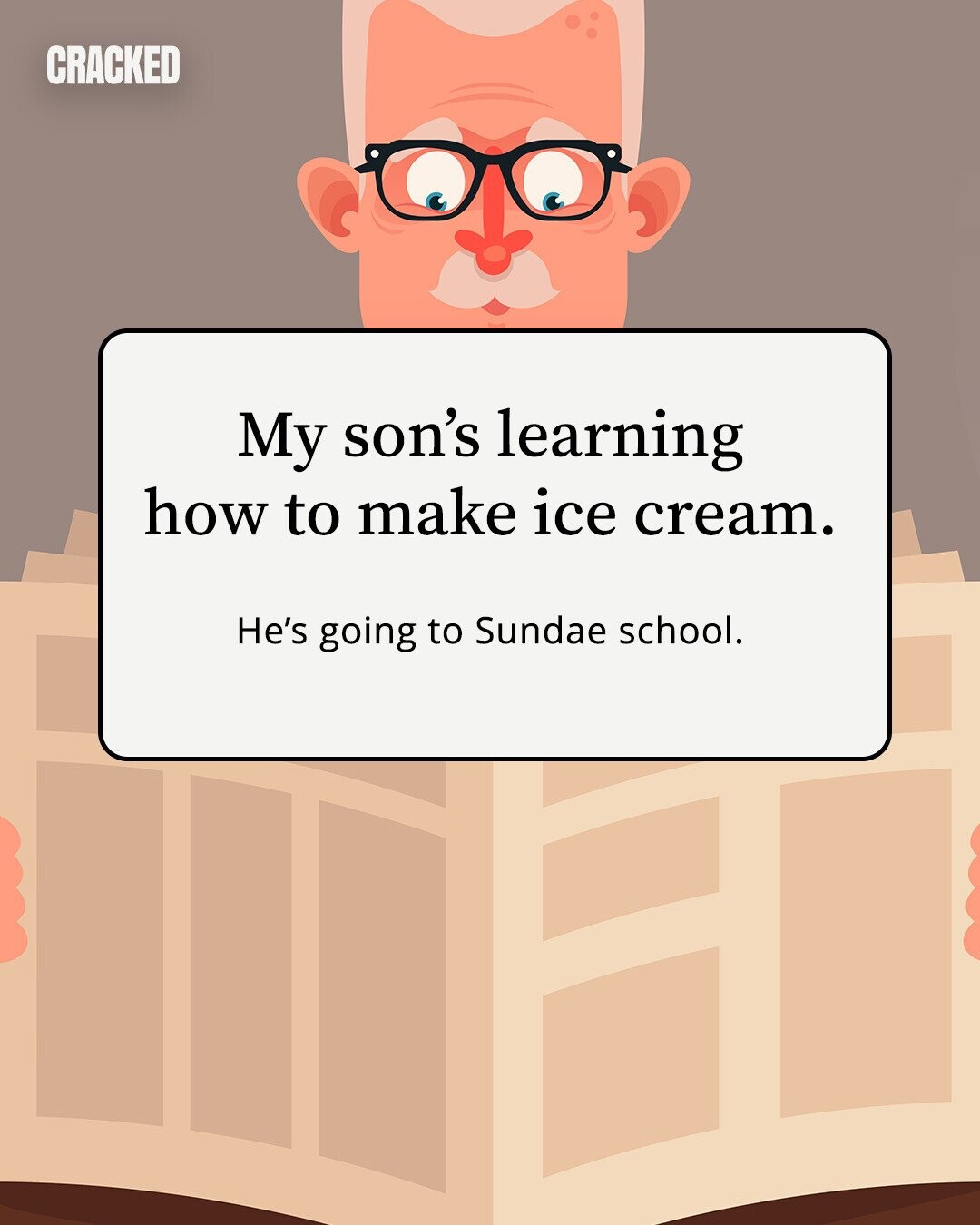 CRACKED My son's learning how to make ice cream. He's going to Sundae school. 