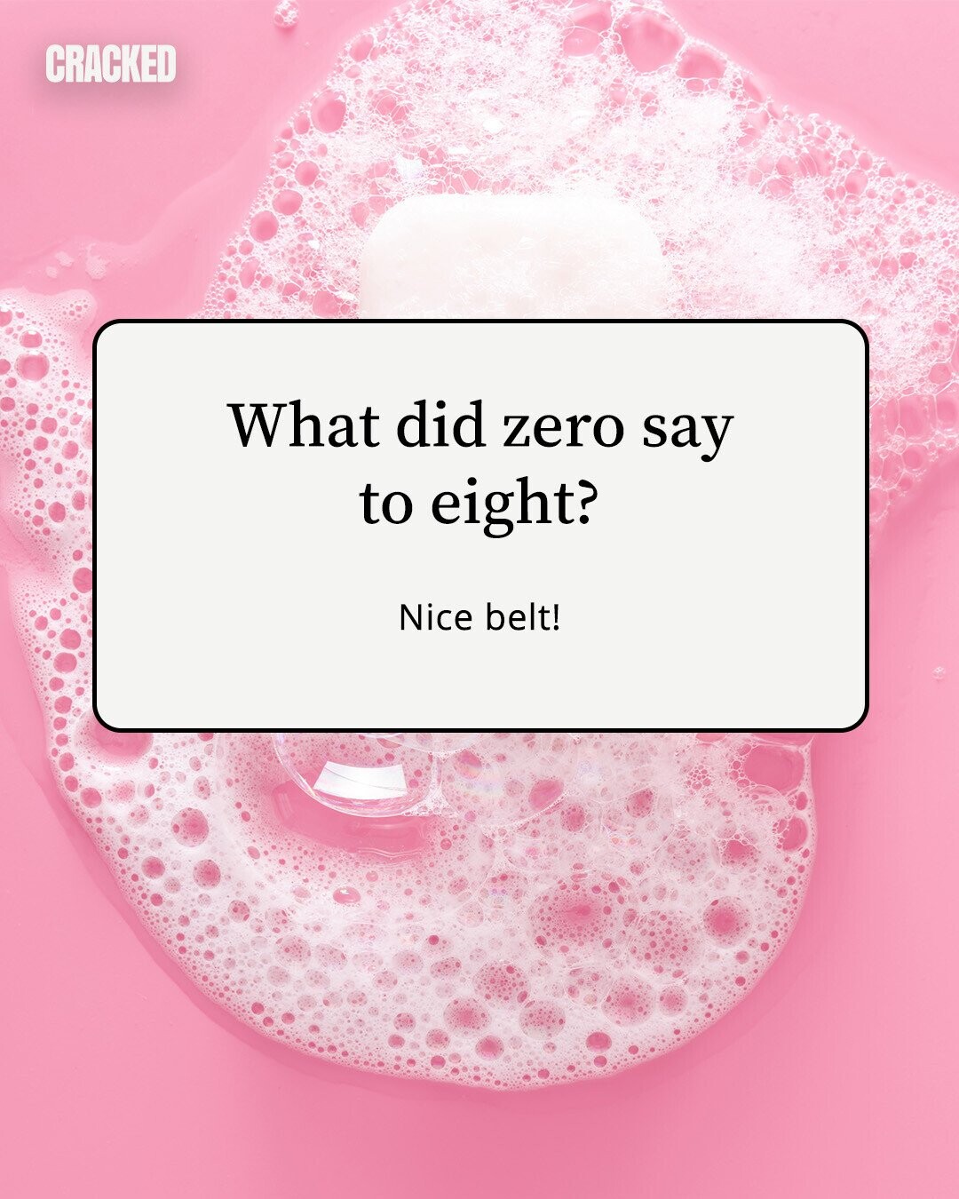 CRACKED What did zero say to eight? Nice belt! 