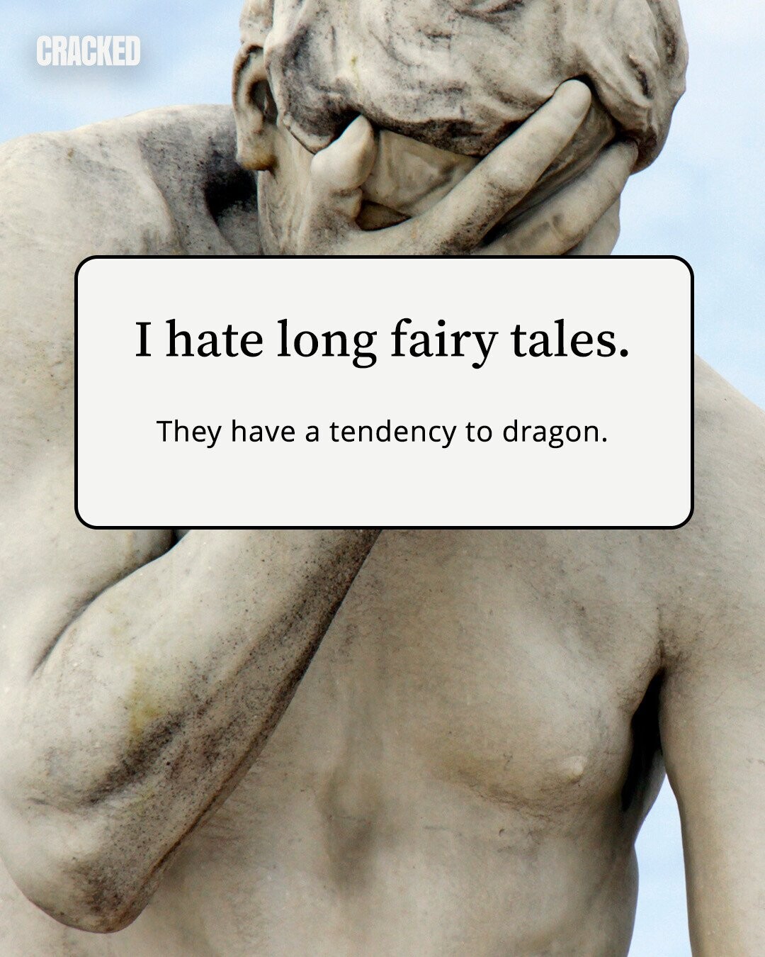 CRACKED I hate long fairy tales. They have a tendency to dragon. 