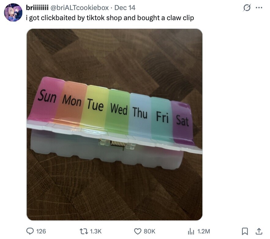 briiiiiiii @briALTcookiebox Dec 14 S ... i got clickbaited by tiktok shop and bought a claw clip Sun Mon Tue Wed Thu Fri Sat 126 1.3K 80K de 1.2M 