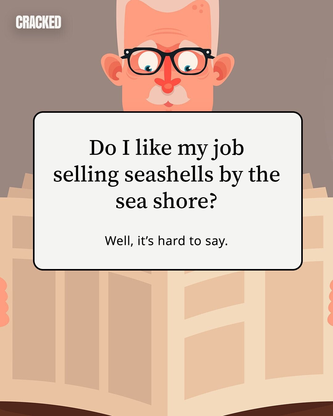 CRACKED Do I like my job selling seashells by the sea shore? Well, it's hard to say. 