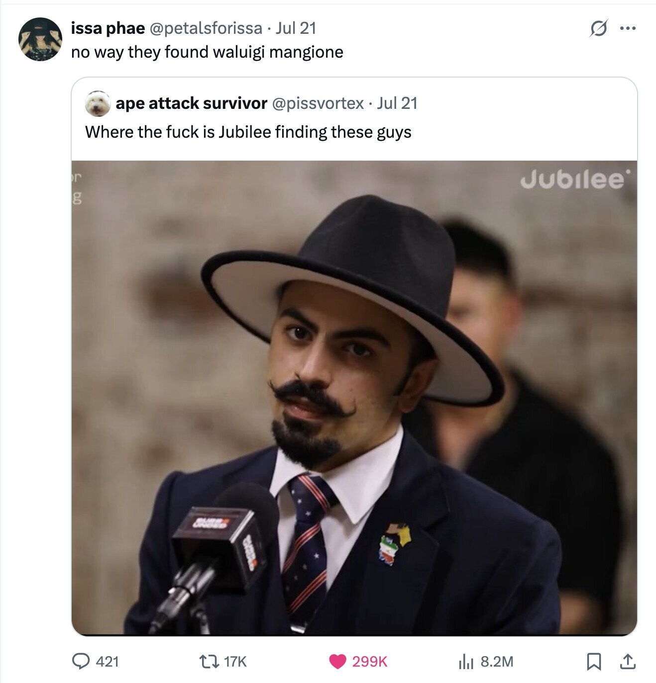 S ... issa phae @petalsforissa Jul 21 no way they found waluigi mangione ape attack survivor @pissvortex Jul 21 Where the fuck is Jubilee finding these guys r Jubilee g 421 17K 299K 8.2M