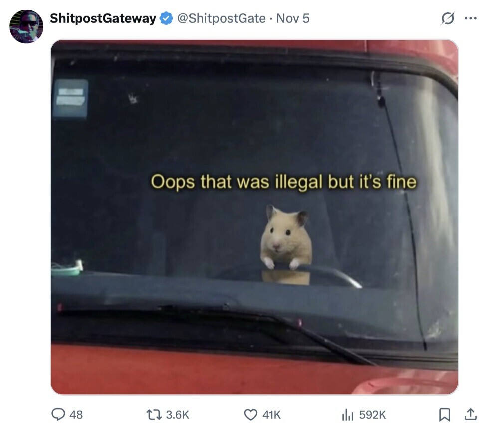 ShitpostGateway @ShitpostGate Nov 5 G ... Oops that was illegal but it's fine 48 3.6K 41K 592K 