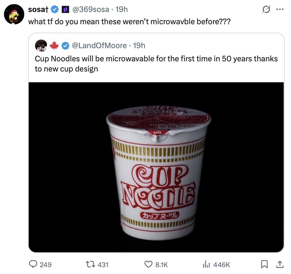 sosat G @369sosa 19h ... what tf do you mean these weren't microwavble before??? @LandOfMoore. 19h Cup Noodles will be microwavable for the first time in 50 years thanks to new cup design 1 TT ВЛАД CUP NOODLE 249 431 8.1K 446K 