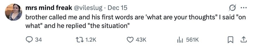 mrs mind freak @vileslug Dec 15 ... brother called me and his first words are 'what are your thoughts I said on what and he replied the situation 34 1.2K 43K 561K 